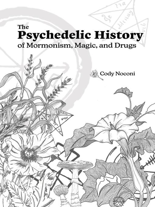 Title details for The Psychedelic History of Mormonism, Magic, and Drugs by Cody Noconi - Available